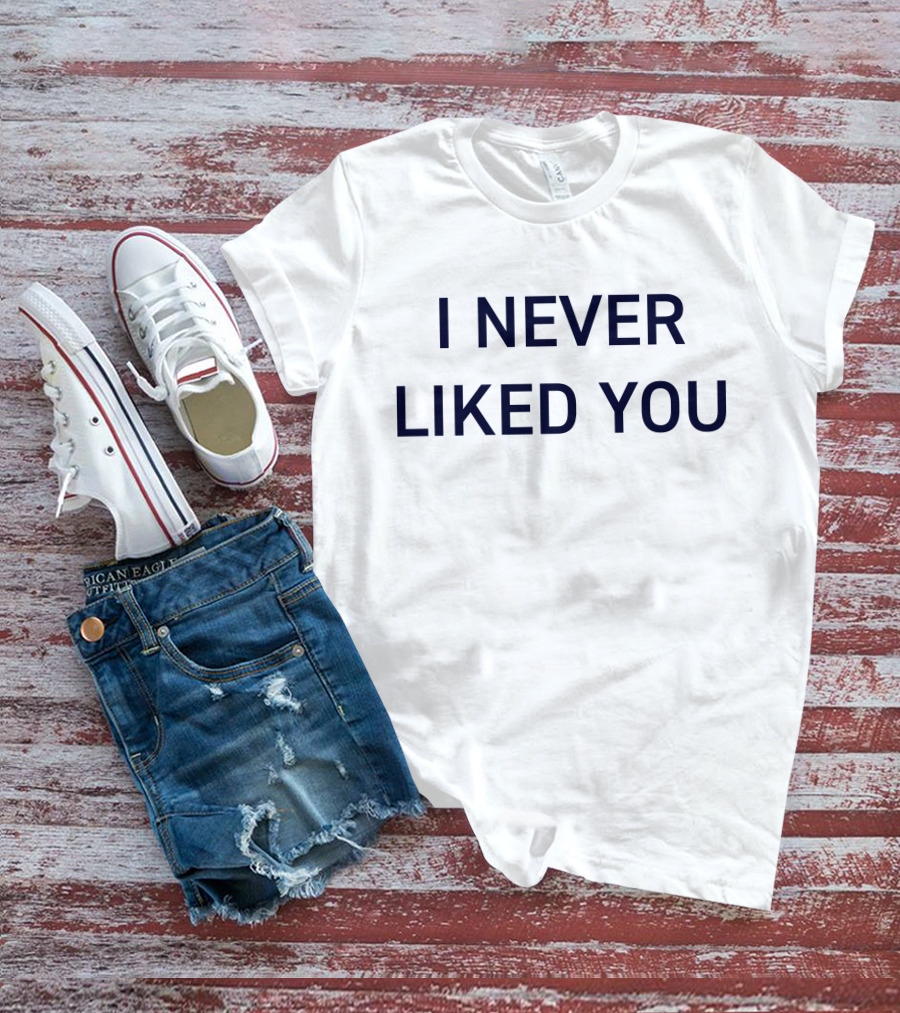 I Never Liked You JYR Text T-Shirt