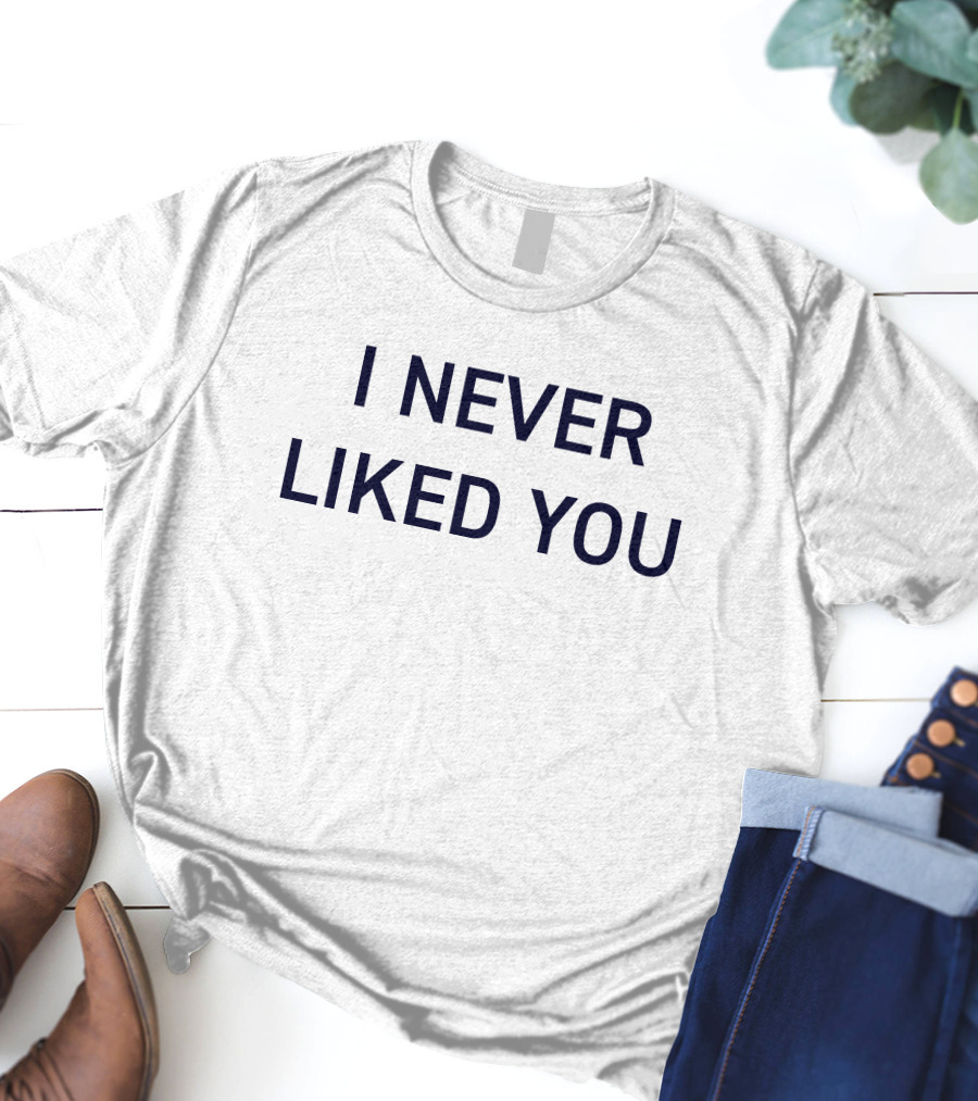 I Never Liked You JYR Text T-Shirt