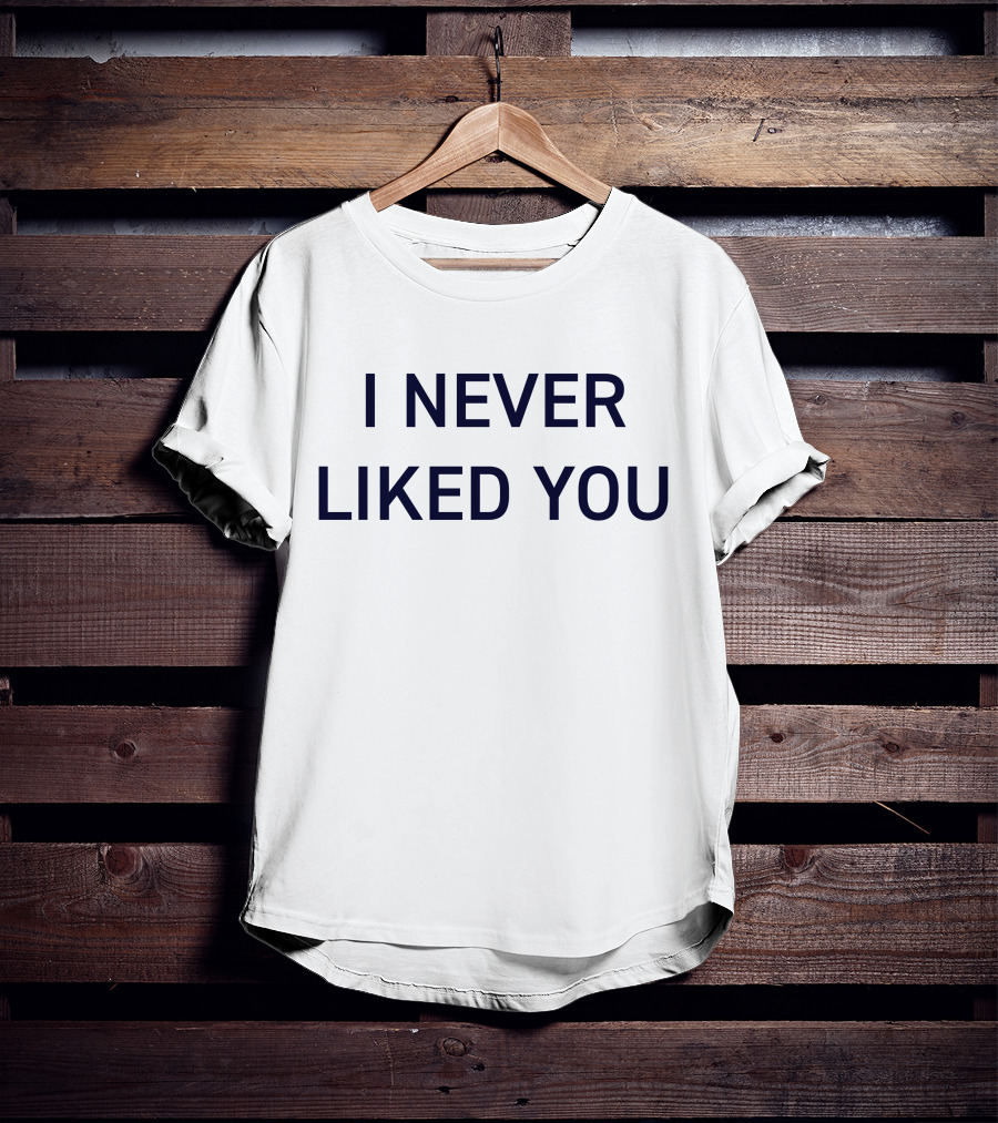 I Never Liked You JYR Text T-Shirt
