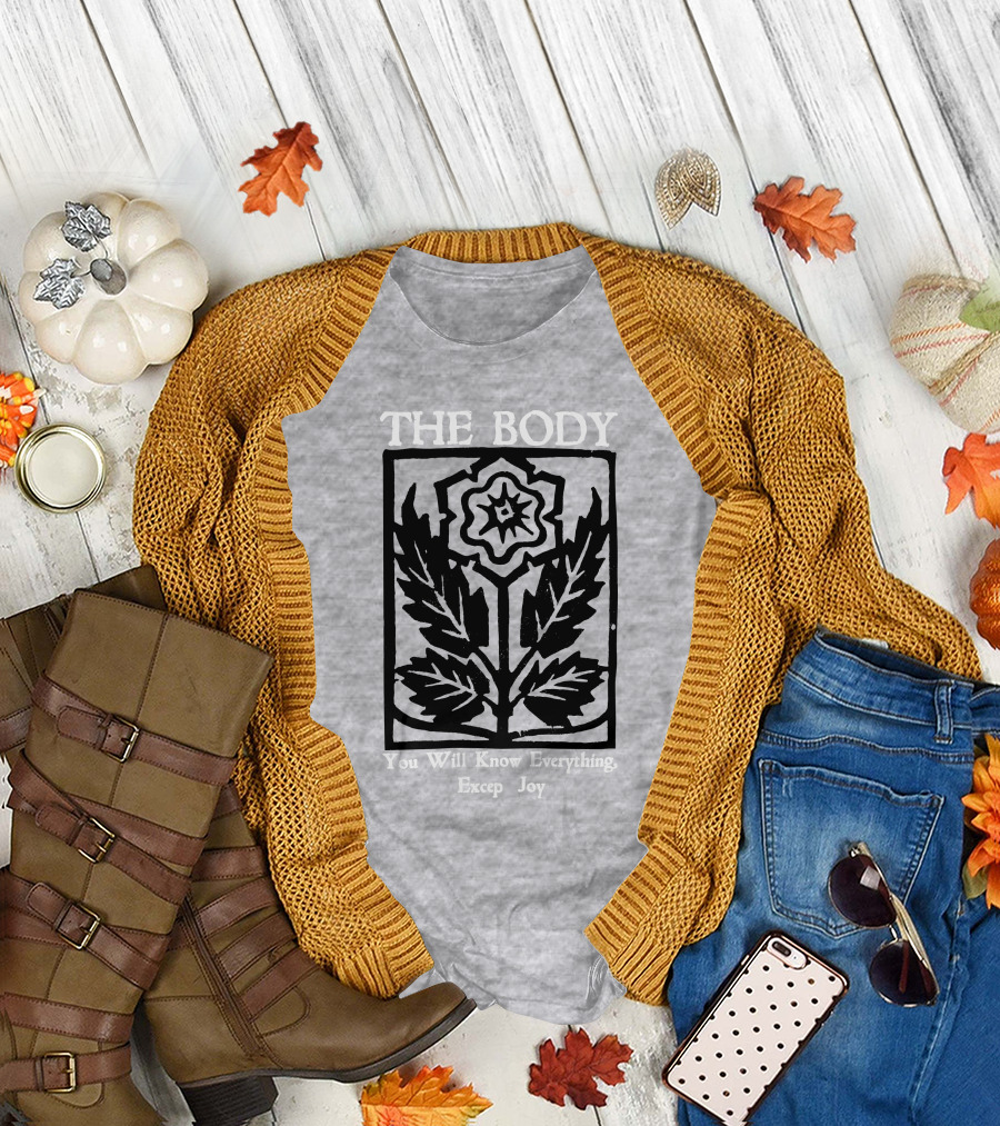 The Body You Will Know Everything Except Joy Flower Leaf Print T-Shirt