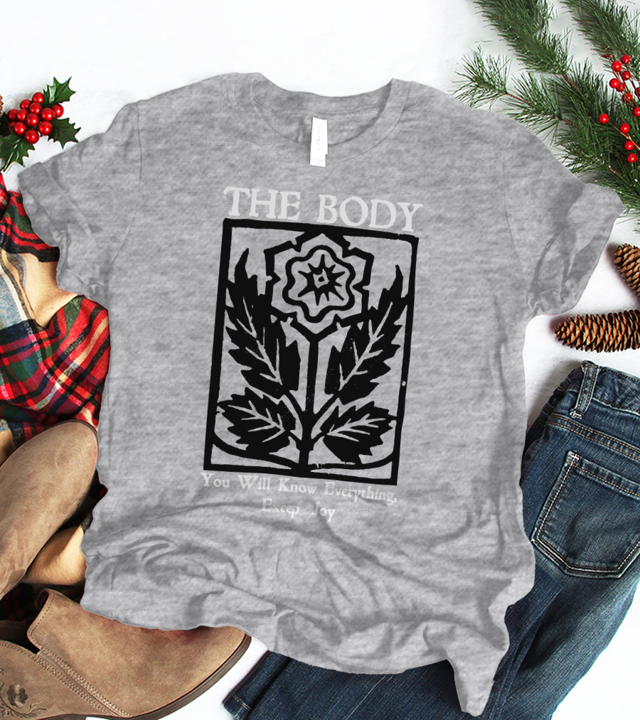 The Body You Will Know Everything Except Joy Flower Leaf Print T-Shirt