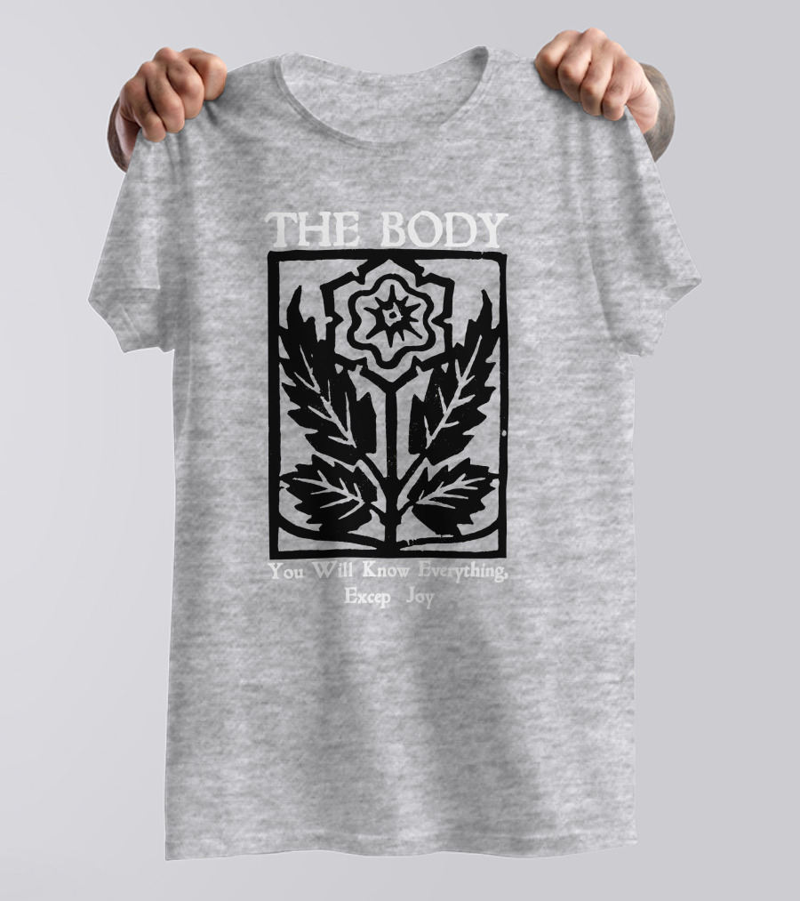 The Body You Will Know Everything Except Joy Flower Leaf Print T-Shirt