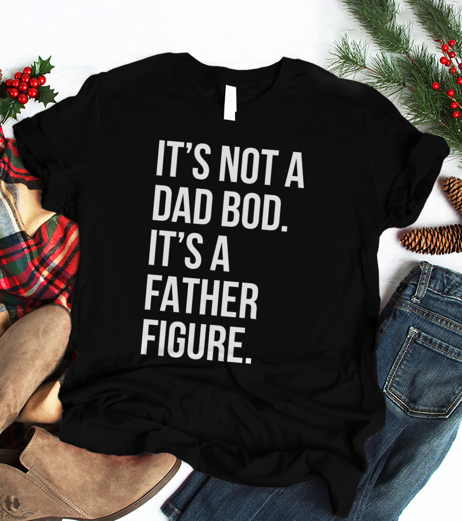 David Fowler It's Not A Dad Bod It's A Father Figure T-Shirt