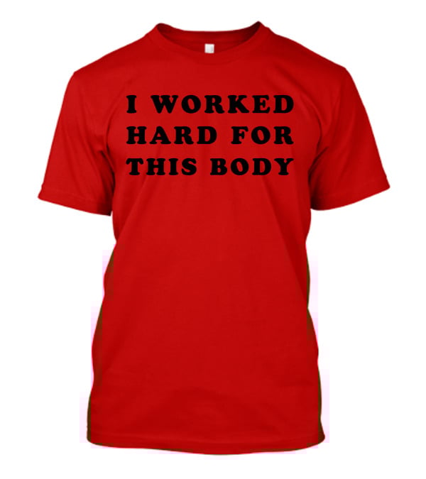 Lars Frederiksen I Worked Hard For This Body T-Shirt