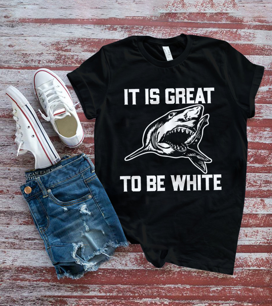 RubbingMe1 It Is Great To Be White Shark T-Shirt