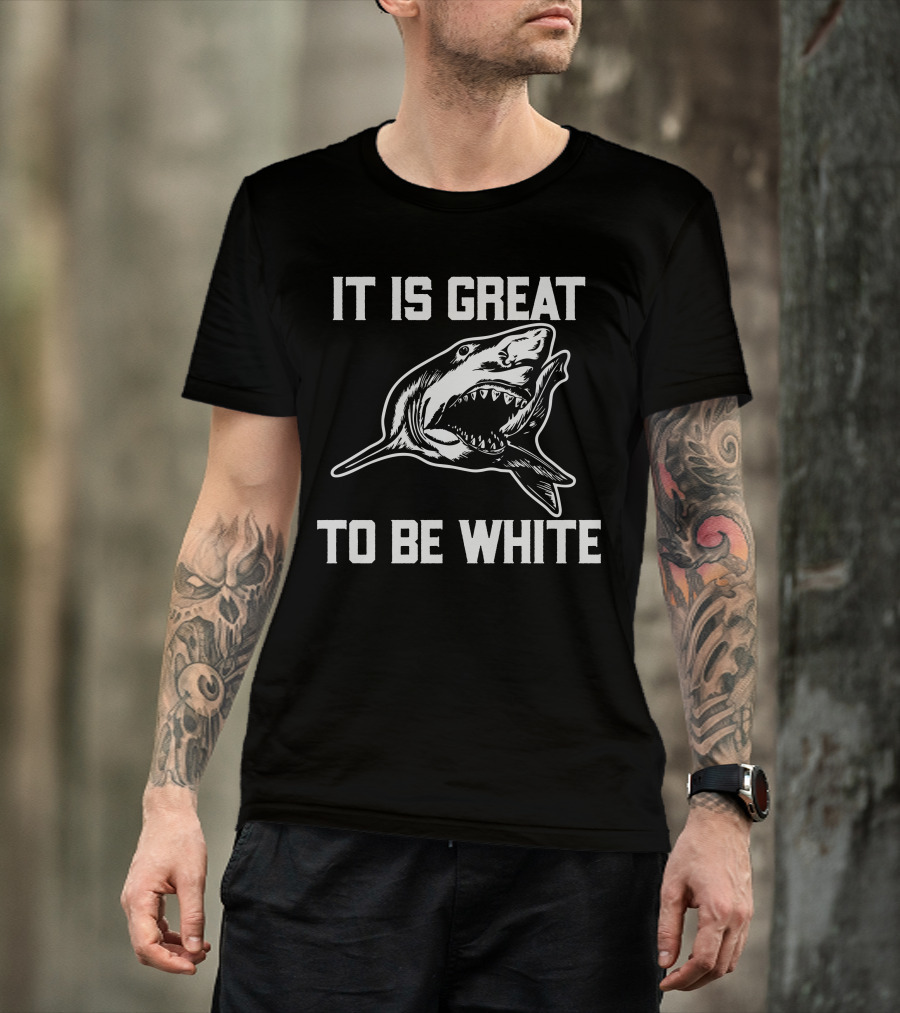 RubbingMe1 It Is Great To Be White Shark T-Shirt