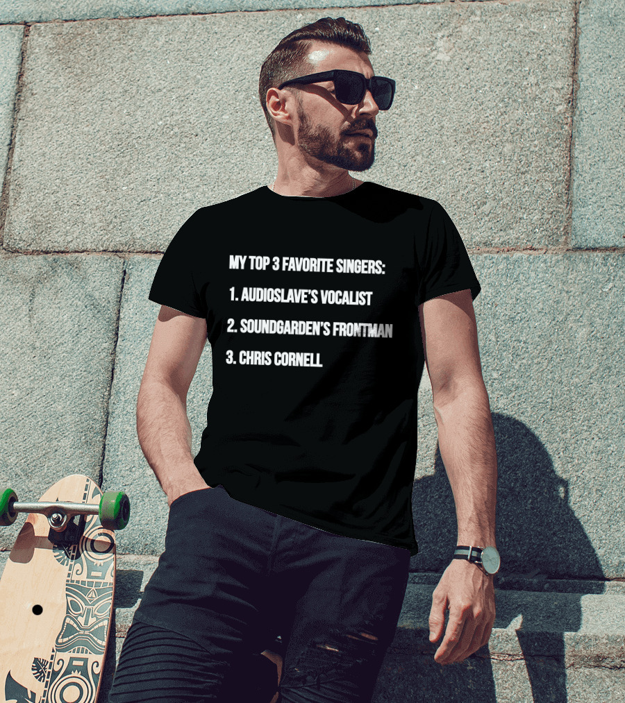 My Top 3 Favorite Singers: Audioslave's Vocalist, Soundgarden's Frontman, Chris Cornell T-Shirt