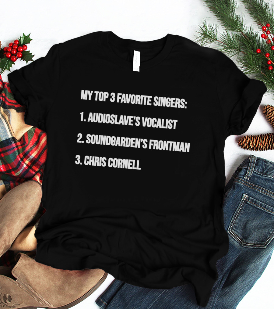 My Top 3 Favorite Singers: Audioslave's Vocalist, Soundgarden's Frontman, Chris Cornell T-Shirt