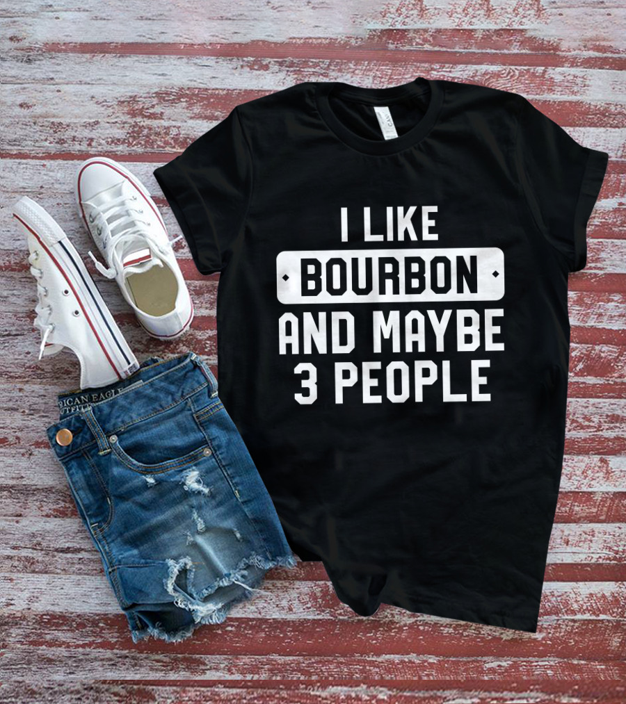I Like Bourbon And Maybe 3 People James McMurry T-Shirt