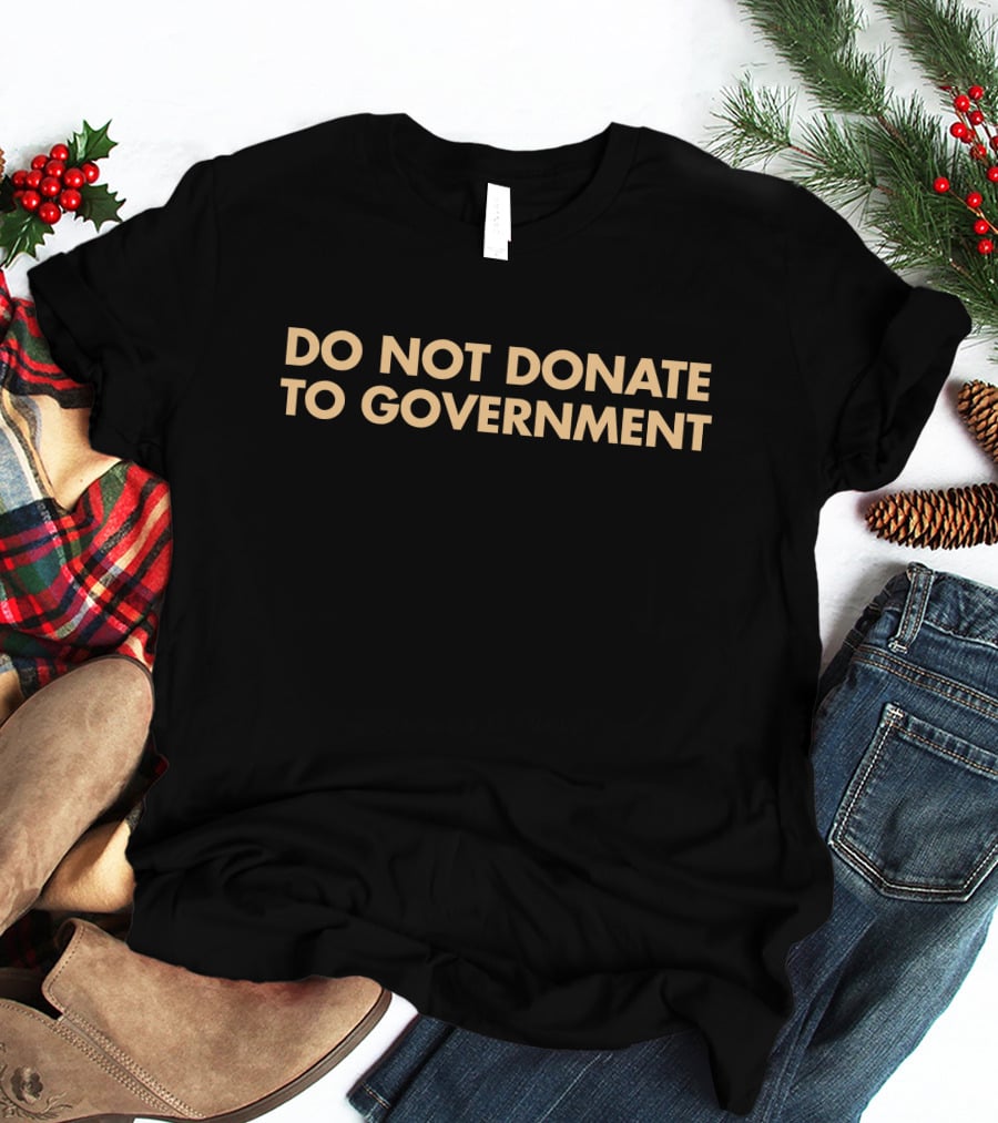 Adam Adli Do Not Donate To Government T-Shirt