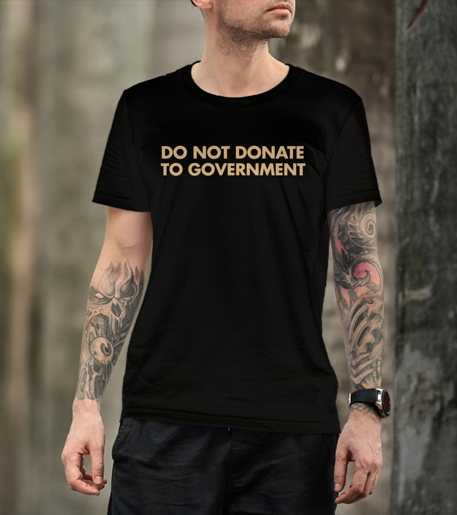 Adam Adli Do Not Donate To Government T-Shirt
