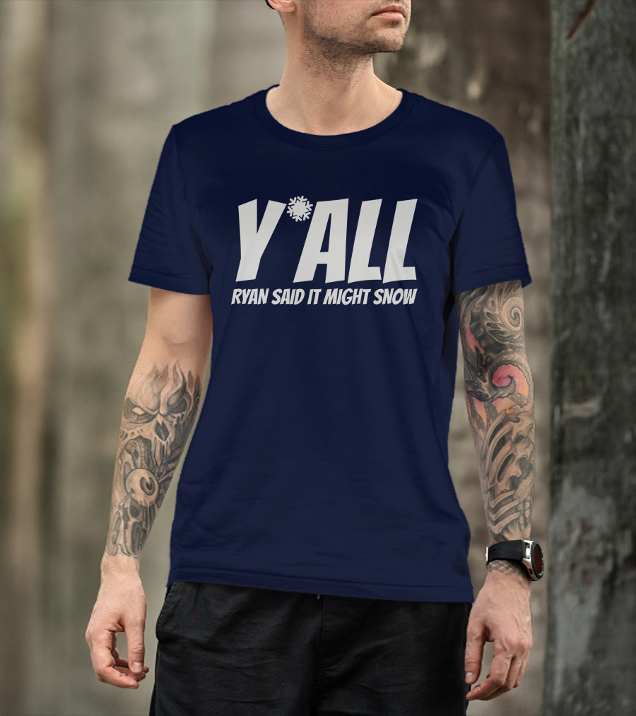 Ryan Hall Y'all Ryan Said It Might Snow Snowflake Y'all T-Shirt