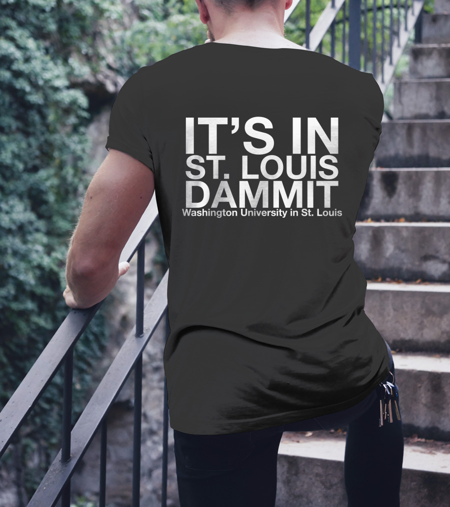 It's In St. Louis Dammit Washington University In St. Louis T-Shirt