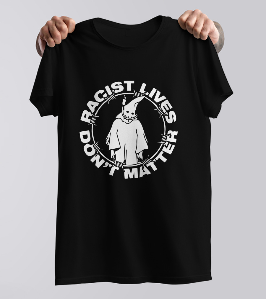 Racist Lives Don't Matter Johnnie Hofstetter Staysickthreads Merch Shop T-Shirt