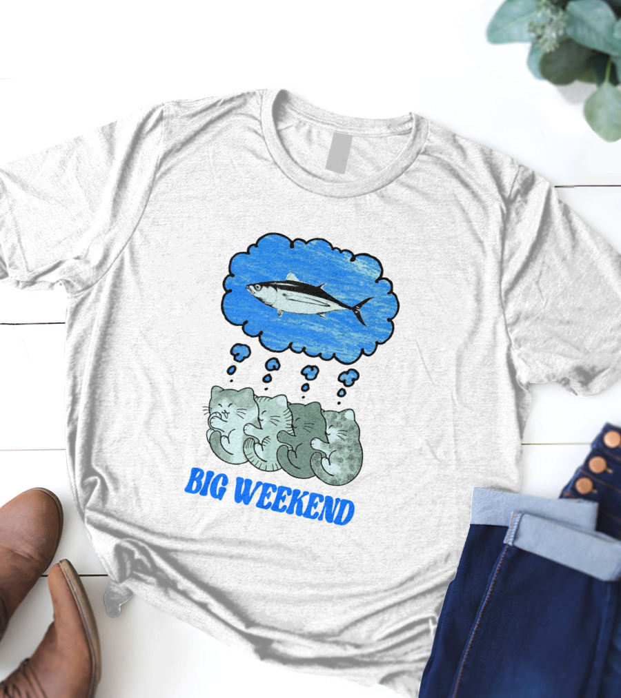 Big Weekend Cats Dreaming Of Fish T-Shirt