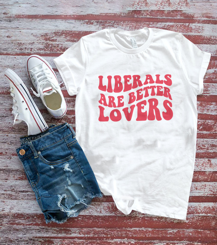 Liberals Are Better Lovers Bluewave T-Shirt