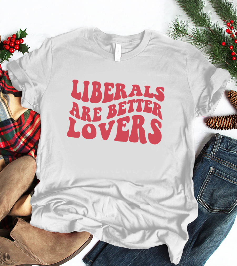 Liberals Are Better Lovers Bluewave T-Shirt