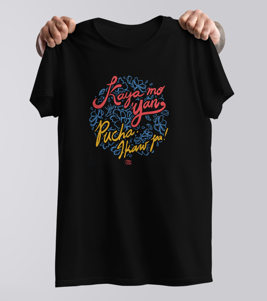 Kaya Mo Yan Pucha Ikaw Pa Linya Linya Shop Floral T-Shirt