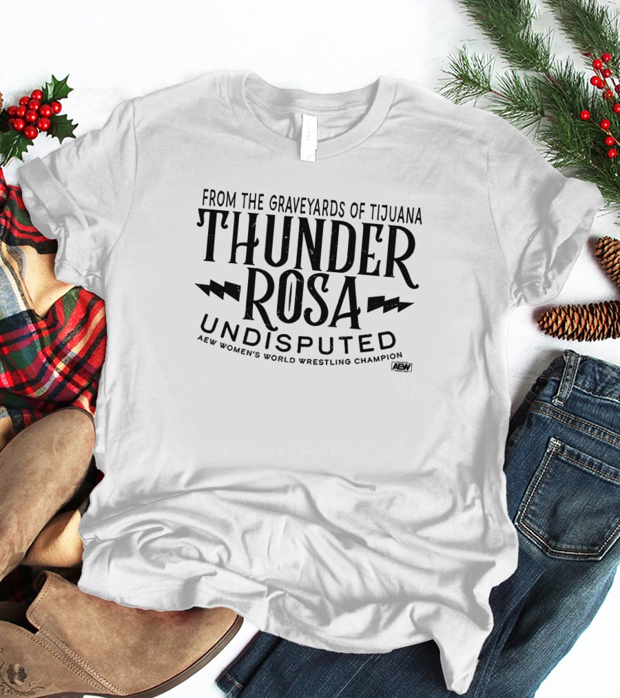 From The Graveyards Of Tijuana Thunder Rosa Undisputed AEW Women's World Wrestling Champion T-Shirt