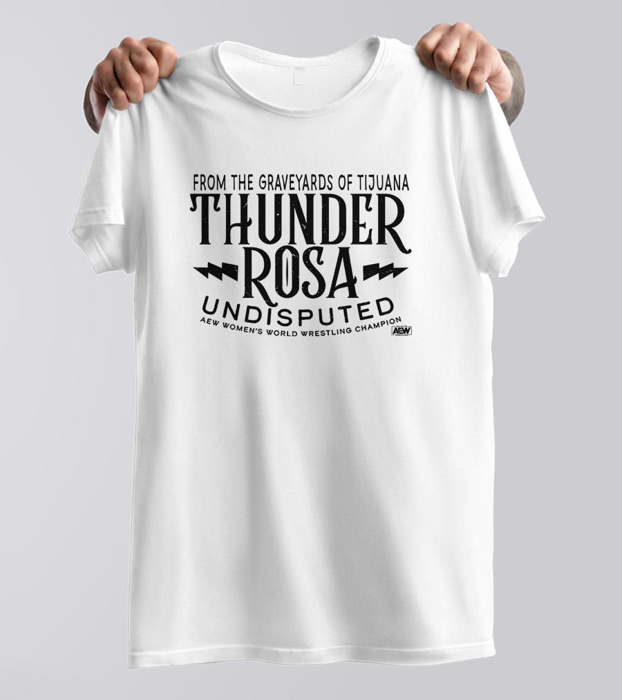 From The Graveyards Of Tijuana Thunder Rosa Undisputed AEW Women's World Wrestling Champion T-Shirt