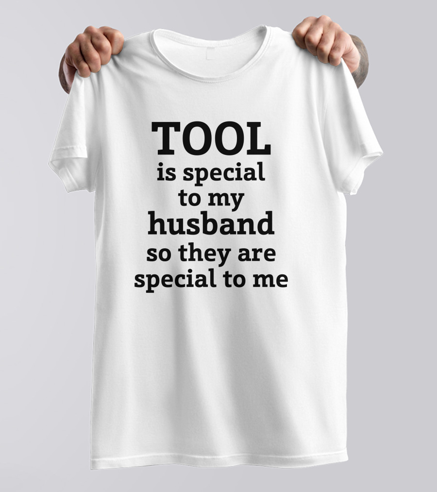 TOOL Is Special To My Husband So They Are Special To Me Tool Band T-Shirt