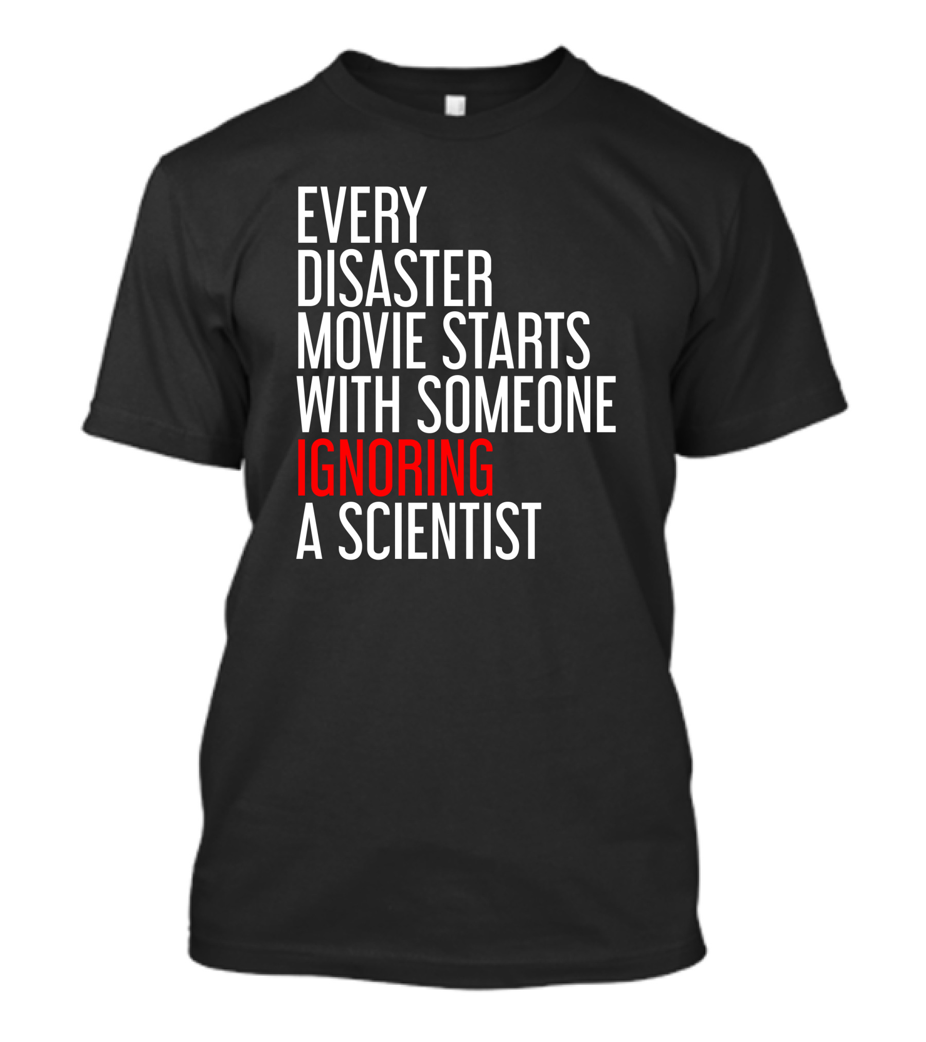 Redmolotov Every Disaster Movie Starts With Someone Ignoring A Scientist T-Shirt