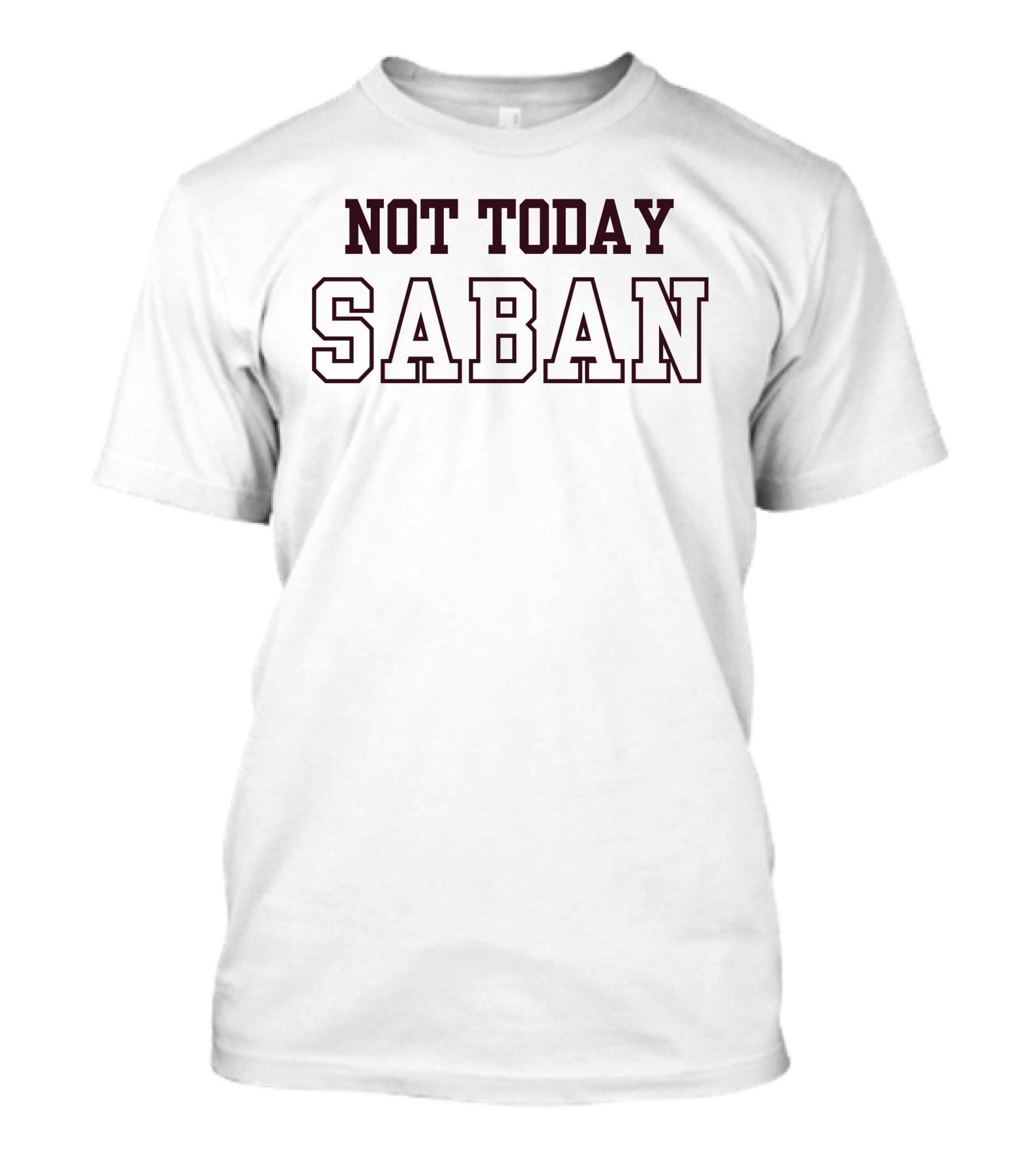 Gig Em Not Today Saban The Dixie Chicken Aggie Spirit T-Shirt