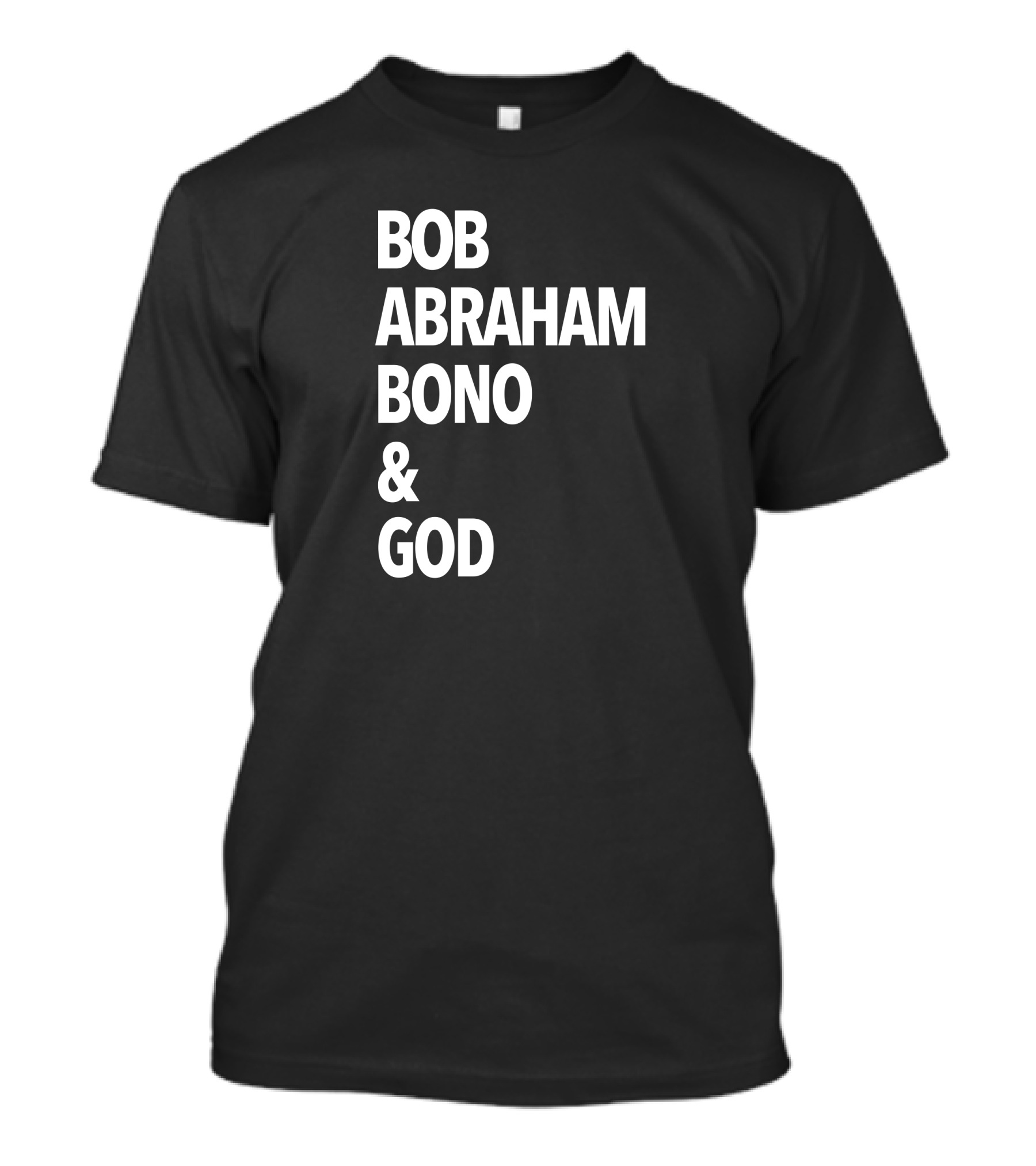 Bob Abraham Bono And God Text T-Shirt
