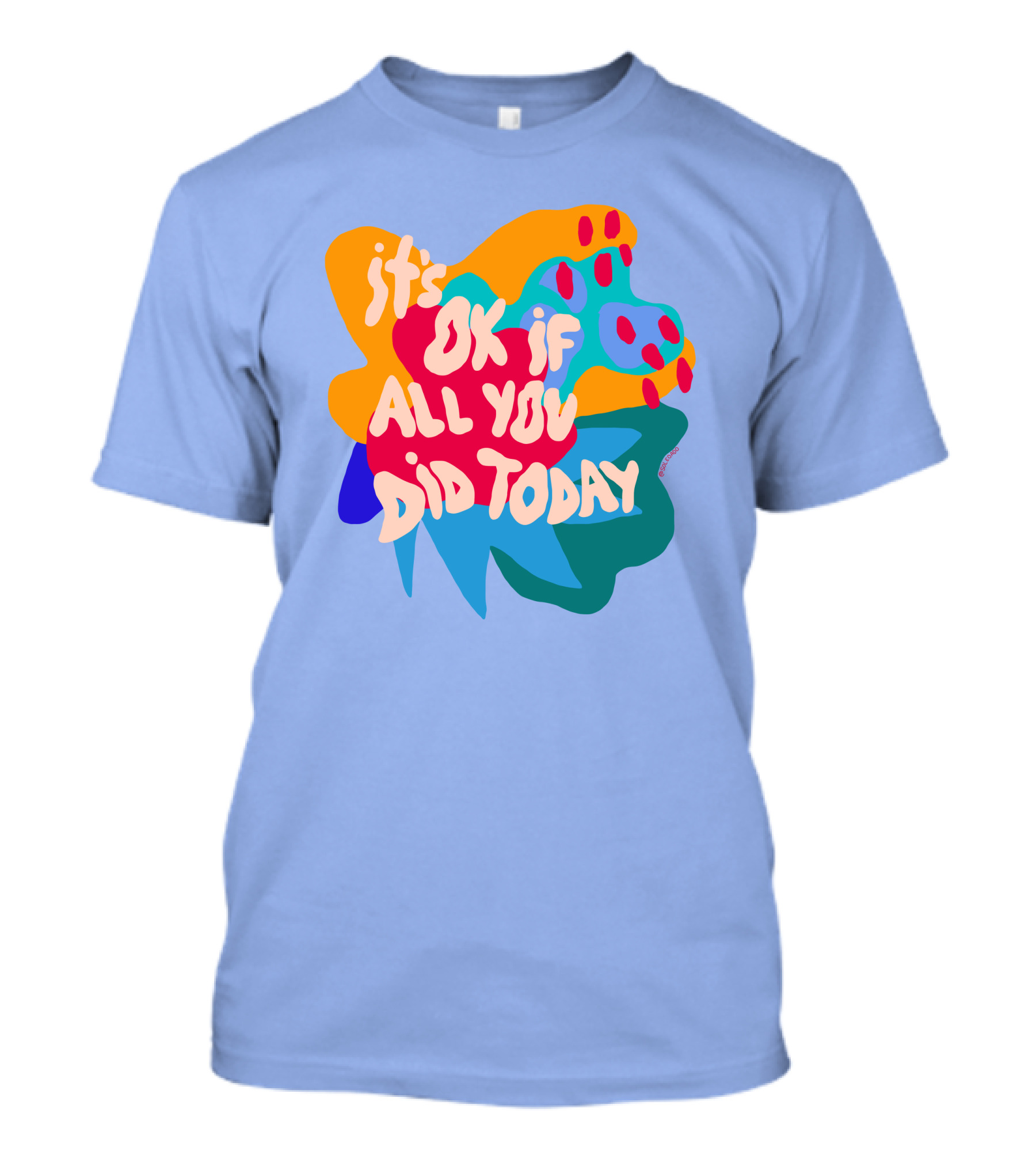 Soleoado Leȯ It's Ok If All You Did Today Colorful Abstract Text T-Shirt