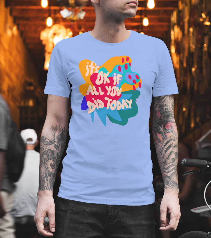 Soleoado Leȯ It's Ok If All You Did Today Colorful Abstract Text T-Shirt