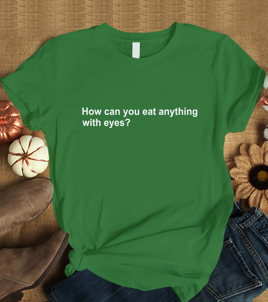 Vegan How Can You Eat Anything With Eyes Question T-Shirt