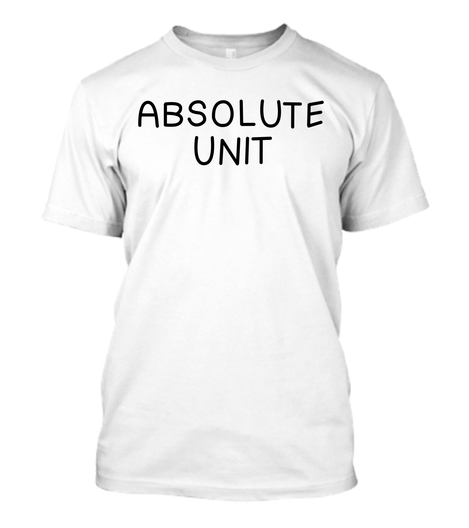 Absolute Unit Art By Dee T-Shirt