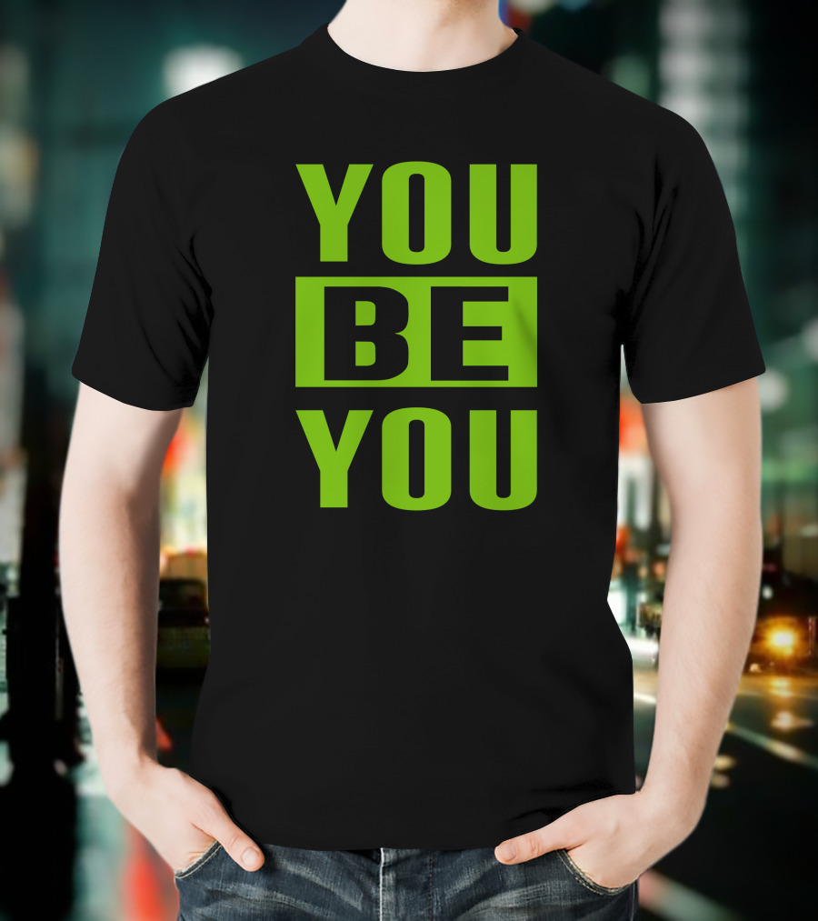 YOU BE YOU Green The Factory By Goldy Locks Shop T-Shirt