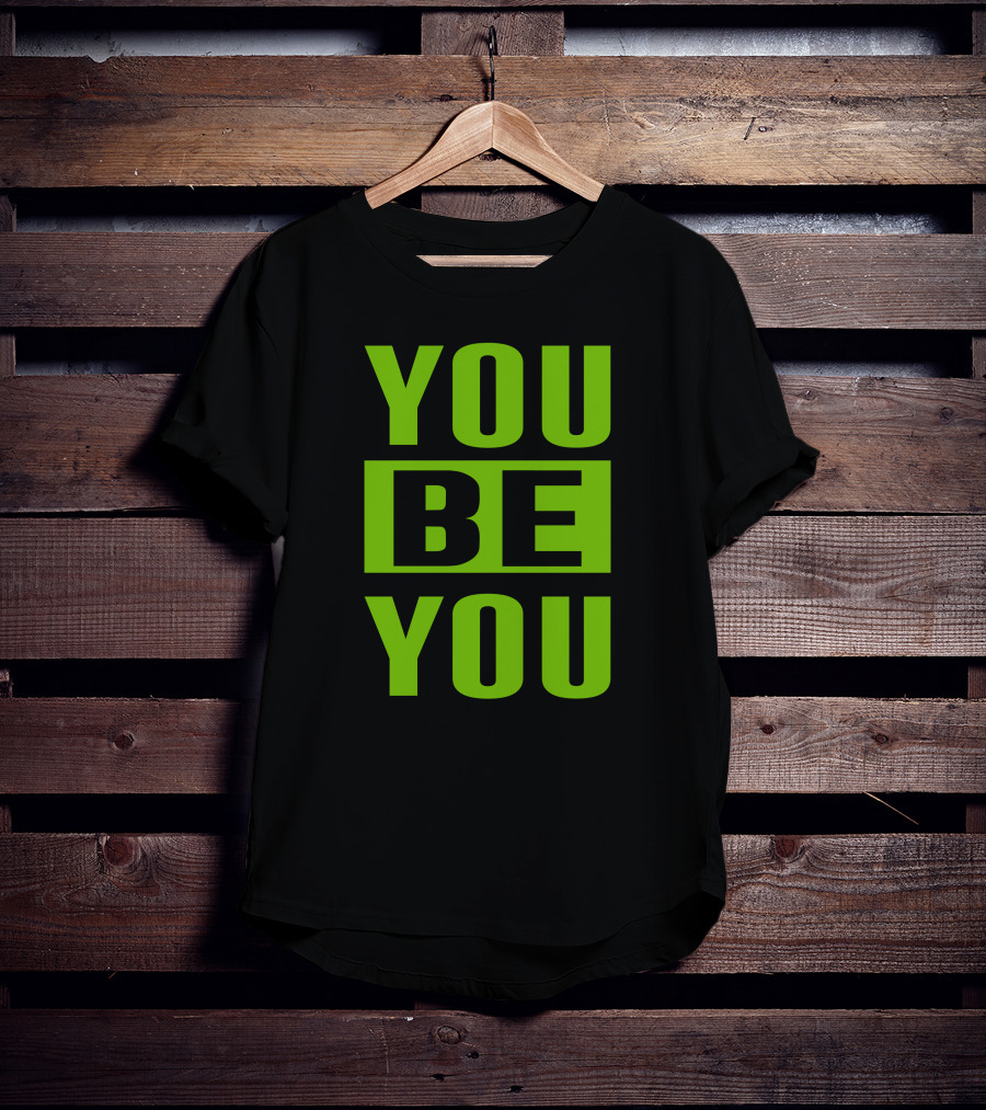 YOU BE YOU Green The Factory By Goldy Locks Shop T-Shirt