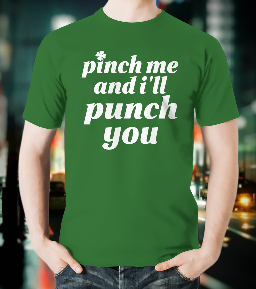 Holy Elle St. Patty's Pinch Me And I'll Punch You Shamrock T-Shirt