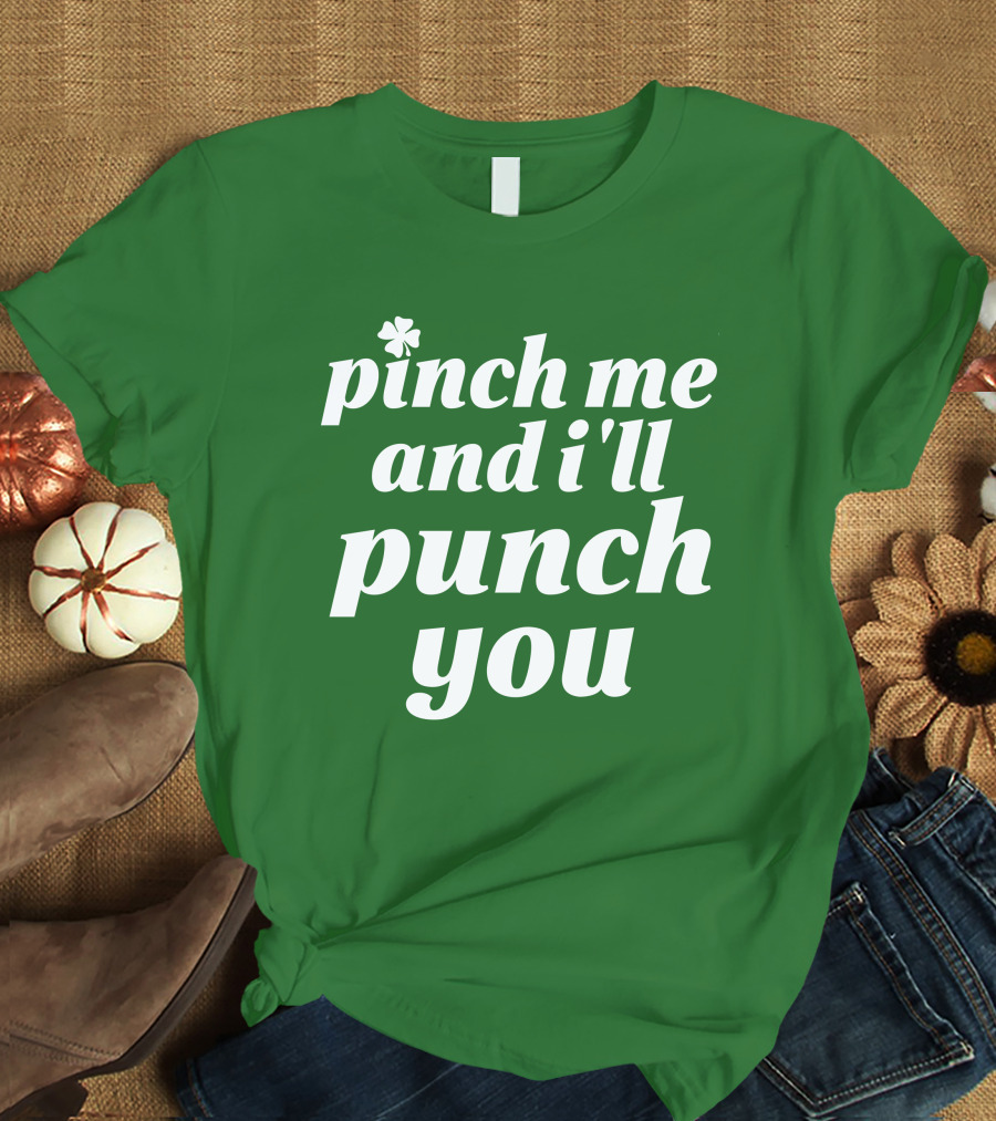Holy Elle St. Patty's Pinch Me And I'll Punch You Shamrock T-Shirt