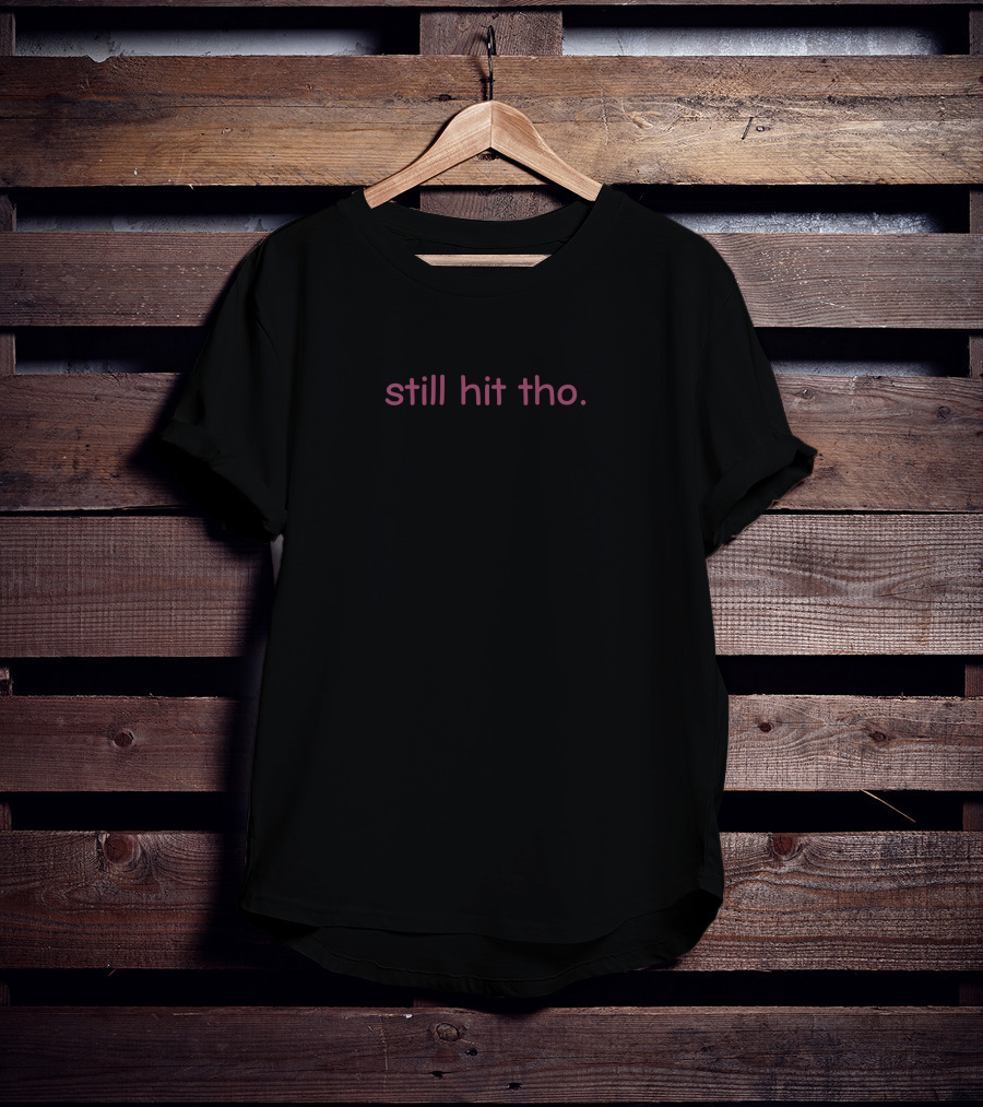 Still Hit Tho Pink Text Minimalist T-Shirt