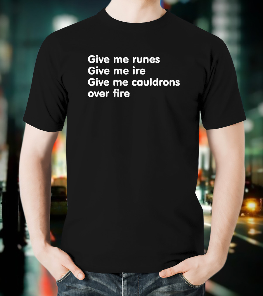 Give Me Runes Give Me Ire Give Me Cauldrons Over Fire Void Merch Crow Witch That Pesky Aubrie T-Shirt