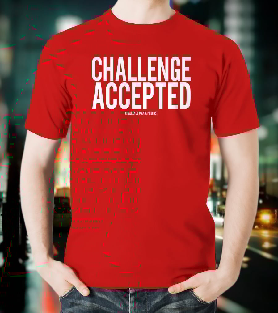 Challenge Mania Shop Podcast Scott Yager Challenge Accepted T-Shirt