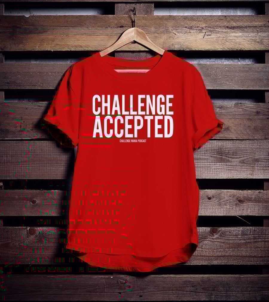Challenge Mania Shop Podcast Scott Yager Challenge Accepted T-Shirt