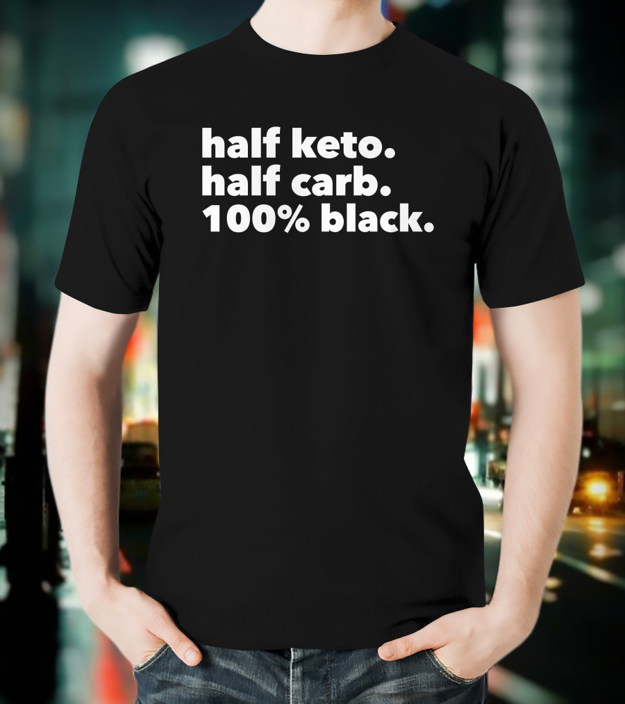Half Keto Half Carb 100% Black Darius Cooks Shop T-Shirt