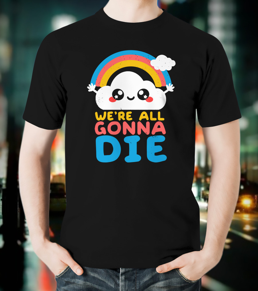 Qwertee Shop Cute Cloud We're All Gonna Die By Nemi Makeit Séverine Erhel Rainbow T-Shirt