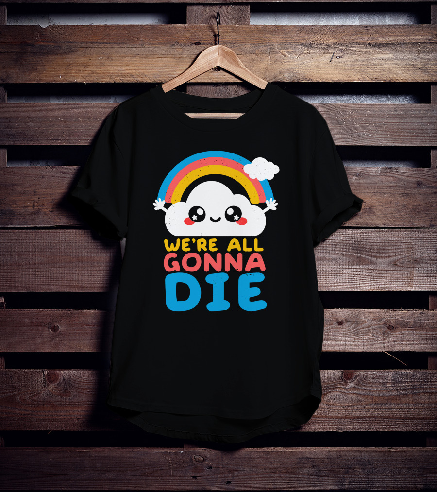 Qwertee Shop Cute Cloud We're All Gonna Die By Nemi Makeit Séverine Erhel Rainbow T-Shirt