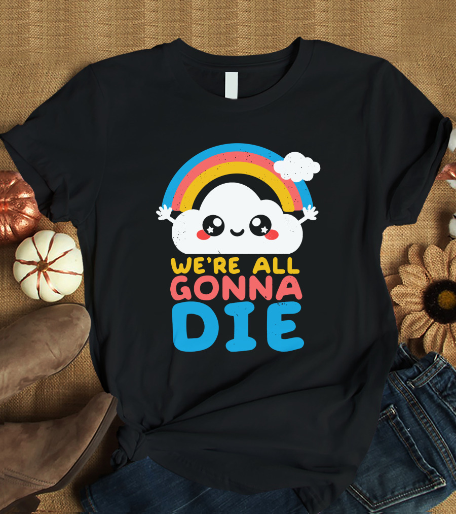 Qwertee Shop Cute Cloud We're All Gonna Die By Nemi Makeit Séverine Erhel Rainbow T-Shirt