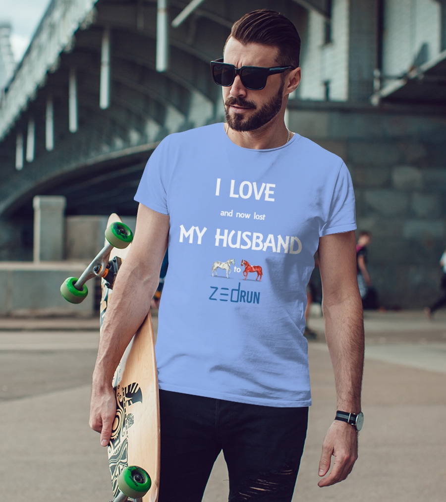 I Love And Now Lost My Husband To Zed Run Racing Horses T-Shirt