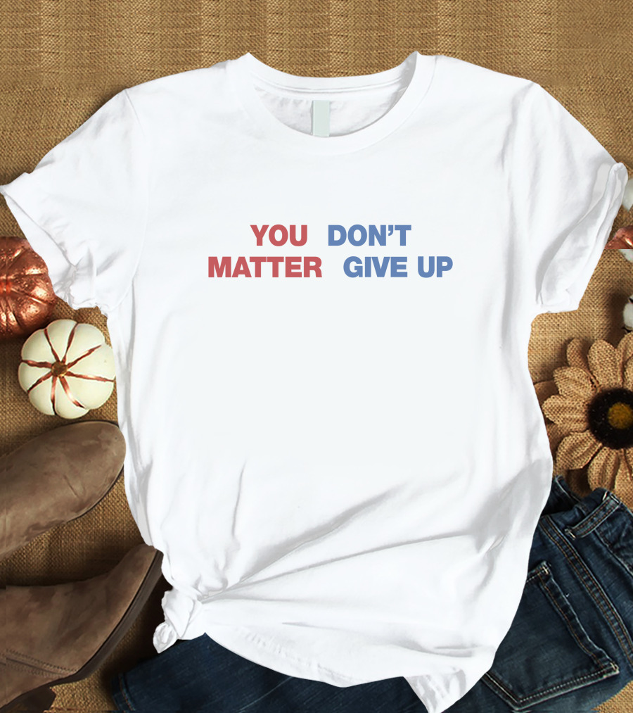 Shithead Steve Shop You Matter Don’t Give Up Contrasting Text Message T-Shirt