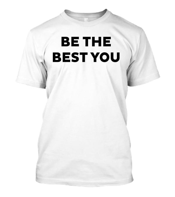 Be The Best You Motivational Phrase T-Shirt