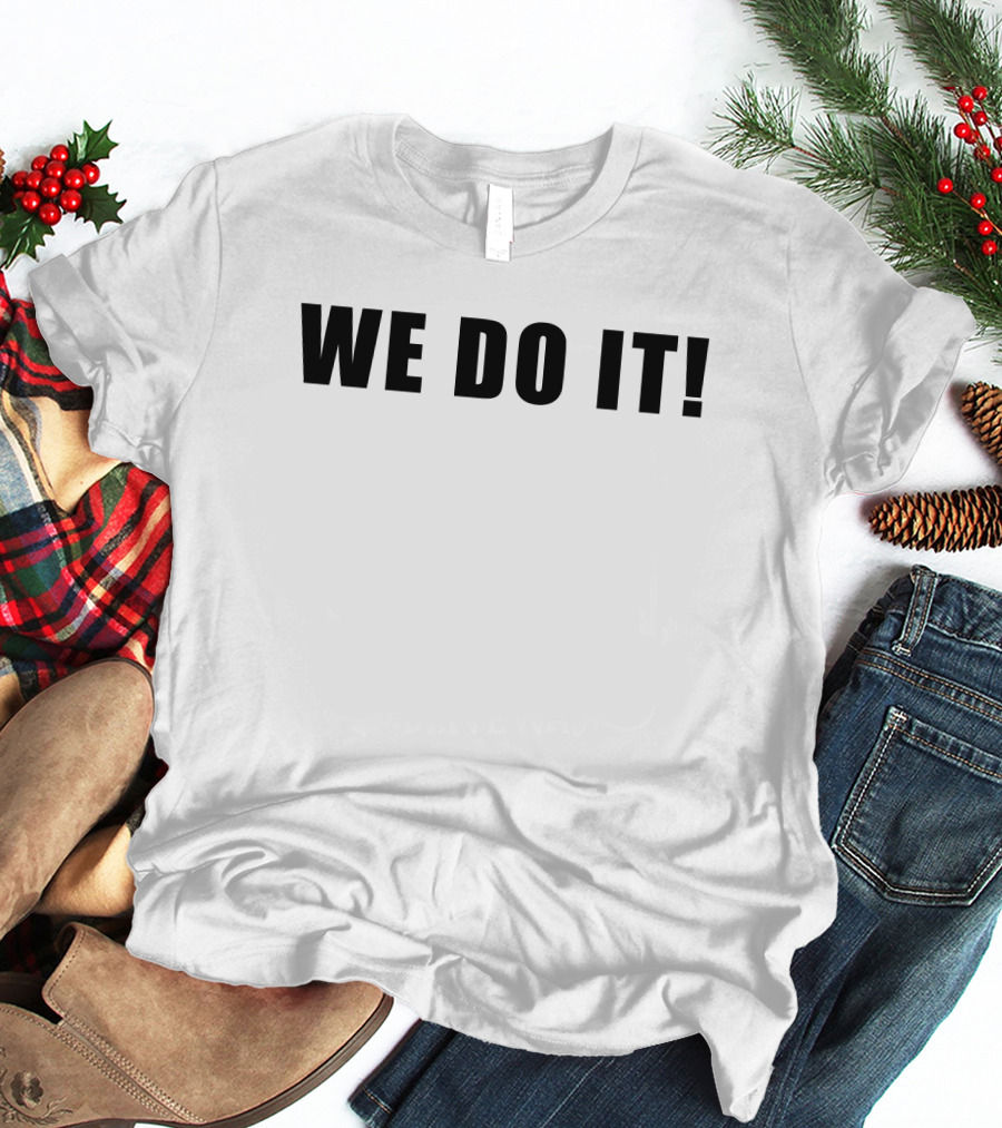 WE DO IT T-Shirt