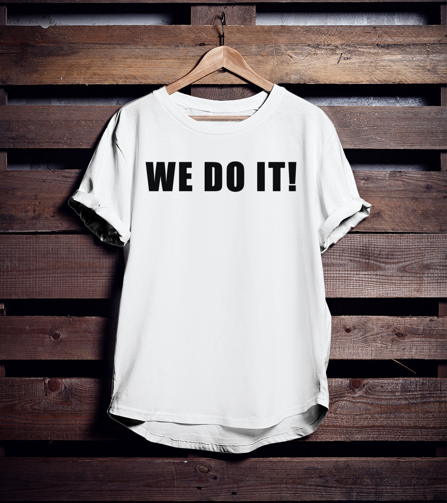 WE DO IT T-Shirt