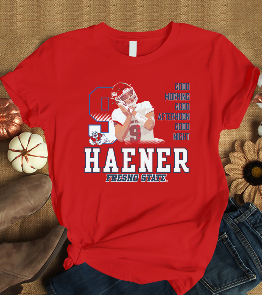 Haener Fresno State Good Morning Good Afternoon Good Night T-Shirt